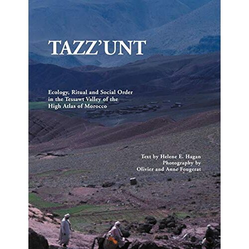 Hagan, Helene E. – Tazz’unt: Ecology, Social Order and Ritual in the Tessawt Valley of the High Atlas of Morocco