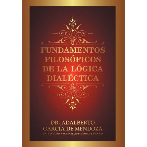 De Mendoza, Adalberto Garcia – Fundamentos Filos Ficos de La L Gica Dial Ctica