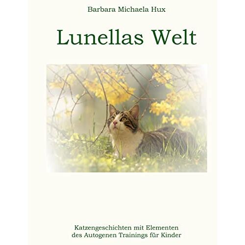Hux, Barbara Michaela – Lunellas Welt: Katzengeschichten mit Elementen des Autogenen Trainings für Kinder