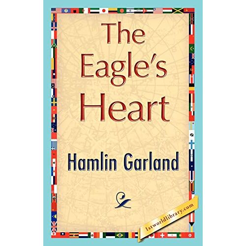 Garland, Hamlin Garland - The Eagle's Heart