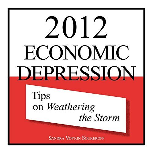 Soukeroff, Sandra Voykin – 2012 Economic Depression: Tips on Weathering the Storm