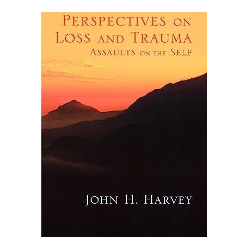 Harvey, Dr. John H. – Perspectives on Loss and Trauma: Assaults on the Self