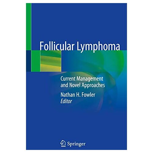 Fowler, Nathan H. – Follicular Lymphoma: Current Management and Novel Approaches