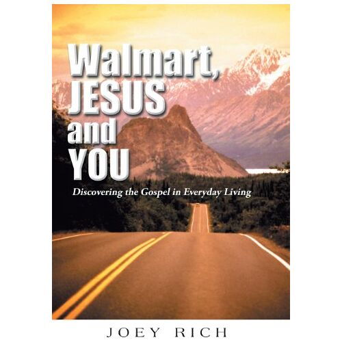 Joey Rich – Walmart, Jesus, and You: Discovering the Gospel in Everyday Living