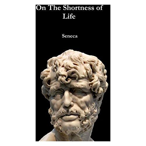 Seneca - On The Shortness of Life