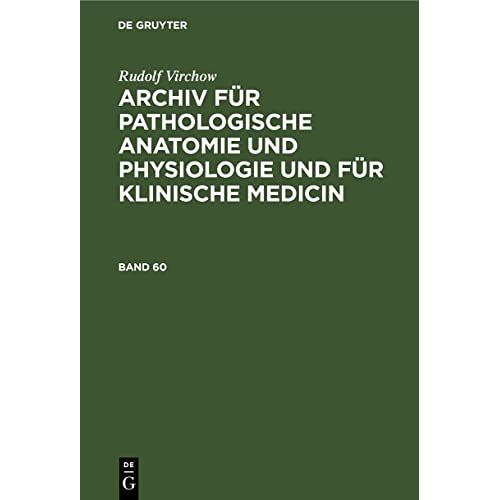Rudolf Virchow – Rudolf Virchow: Archiv für pathologische Anatomie und Physiologie… / Band 60 (Rudolf Virchow: Archiv für pathologische Anatomie und Physiologie und für klinische Medicin)