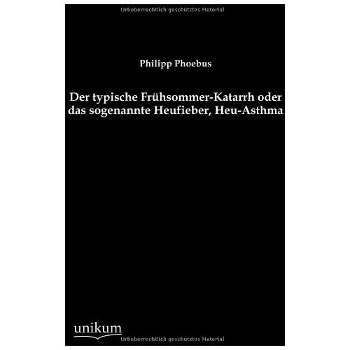 Philipp Phoebus – Der typische Frühsommer-Katarrh oder das sogenannte Heufieber, Heu-Asthma