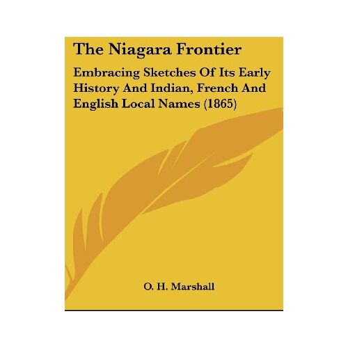 Marshall, O. H. – The Niagara Frontier: Embracing Sketches Of Its Early History And Indian, French And English Local Names (1865)