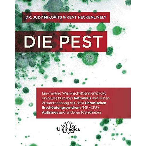 Dr. Judy Mikovits – Die Pest: Eine mutige Wissenschaftlerin entdeckt ein neues humanes Retrovirus und seinen Zusammenhang mit dem Chronischen Erschöpfungssyndrom (ME/CFS), Autismus und anderen Krankheiten