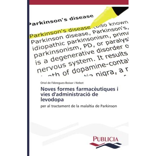 Oriol de Fàbregues-Boixar i Nebot – Noves formes farmacèutiques i vies d’administració de levodopa: per al tractament de la malaltia de Parkinson