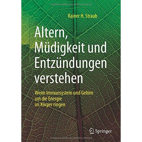 Straub, Rainer H. – Altern, Müdigkeit und Entzündungen verstehen: Wenn Immunsystem und Gehirn um die Energie im Körper ringen
