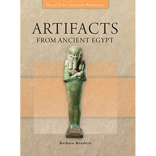 Barbara Mendoza – Artifacts from Ancient Egypt (Daily Life Through Artifacts)