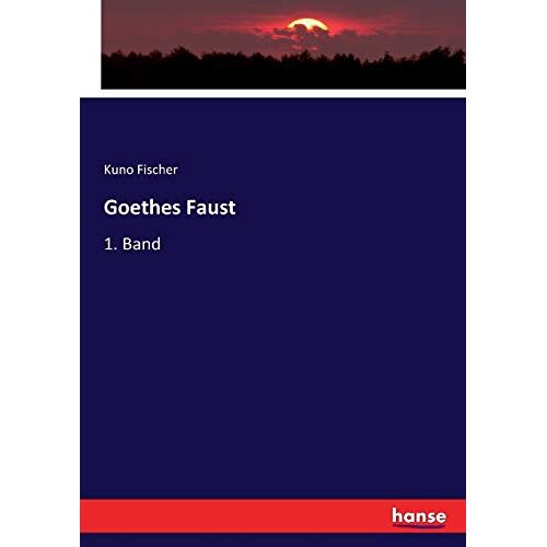 Fischer, Kuno Fischer – Goethes Faust: 1. Band