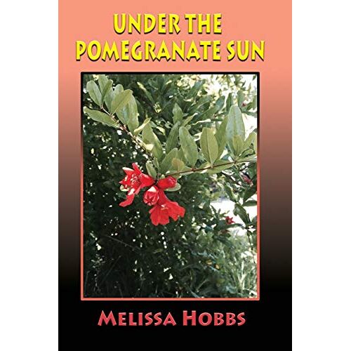 Melissa Hobbs - Under the Pomegranate Sun