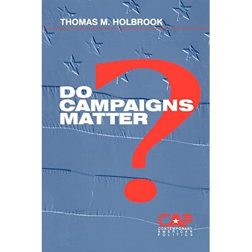 Thomas M. Holbrook - Do Campaigns Matter? (Contemporary American Politics)