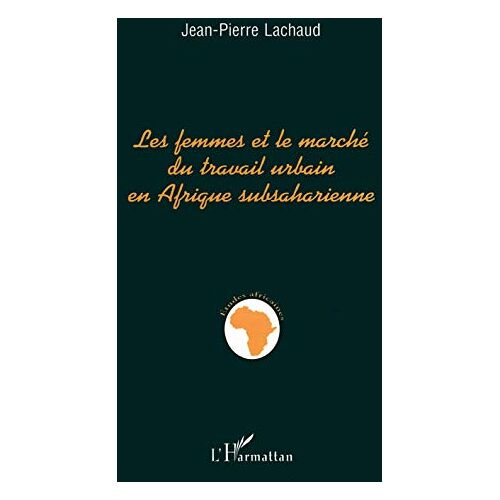 Jean-Pierre Lachaud – Les femmes et le marché du travail urbain en Afrique subsaharienne