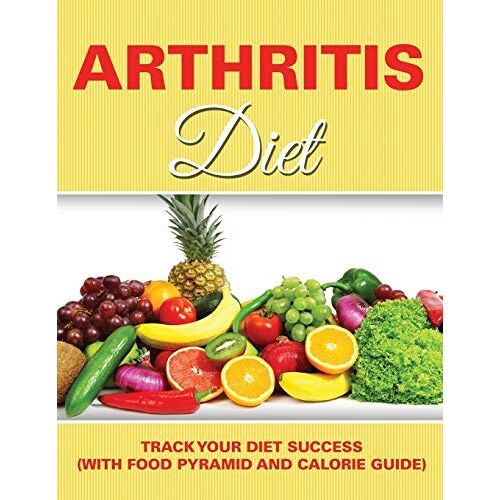 Speedy Publishing LLC – Arthritis Diet: Track Your Diet Success (with Food Pyramid and Calorie Guide)