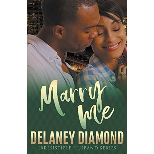 Delaney Diamond – Marry Me (Irresistible Husband)