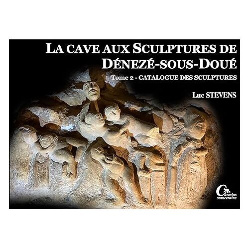 Luc Stevens - La cave aux sculptures de Dénezé-sous-Doué: Inventaire des sculptures (T2)