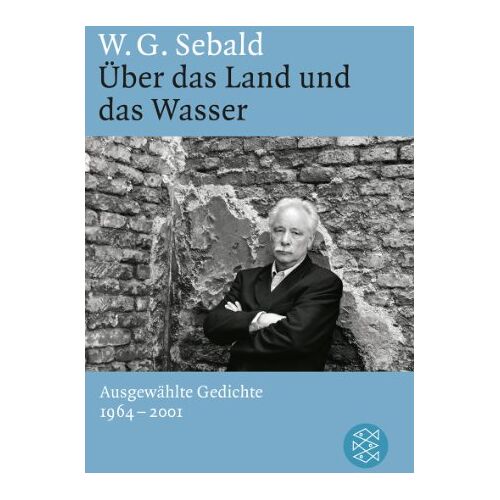 W.G. Sebald – Über das Land und das Wasser: Ausgewählte Gedichte 1964 – 2001