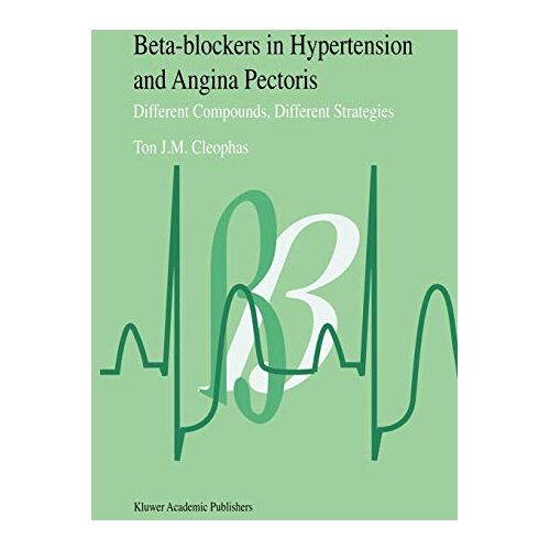 Cleophas, Ton J.M. – Beta-Blockers in Hypertension and Angina Pectoris: Different Compounds, Different Strategies