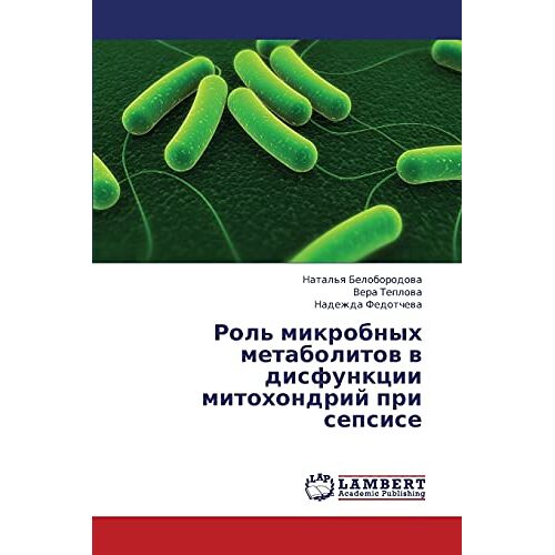 Natal'ya Beloborodova – Rol‘ mikrobnykh metabolitov v disfunktsii mitokhondriy pri sepsise