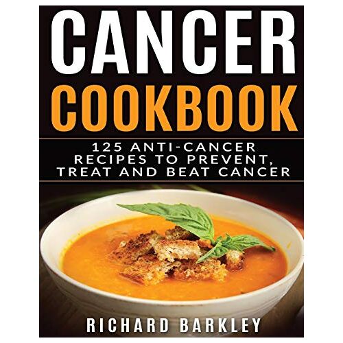 Richard Barkley – Cancer Cookbook: 125 Anti-Cancer Recipes to Prevent, Treat and Beat Cancer