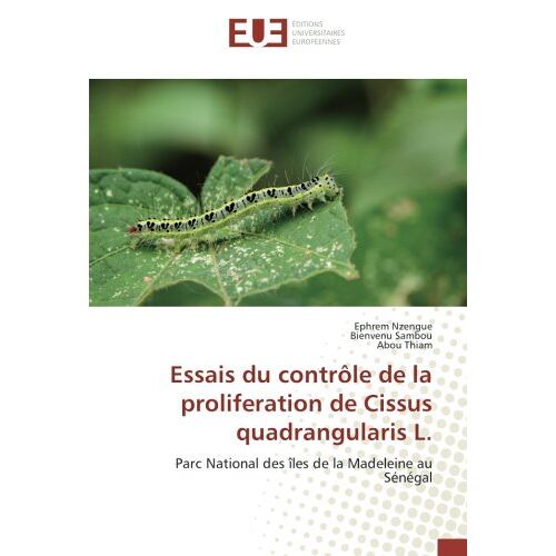 Ephrem Nzengue - Essais du contrôle de la proliferation de Cissus quadrangularis L.: Parc National des îles de la Madeleine au Sénégal