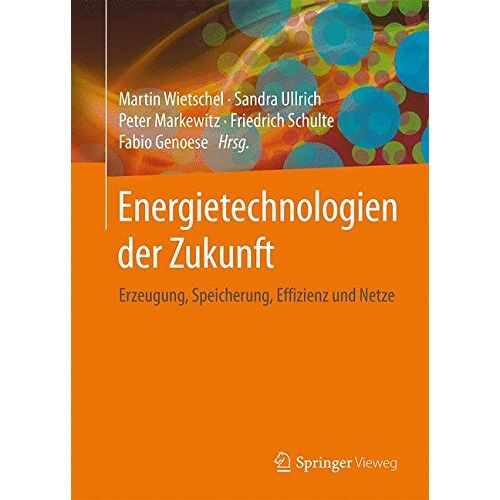 Martin Wietschel – Energietechnologien der Zukunft: Erzeugung, Speicherung, Effizienz und Netze