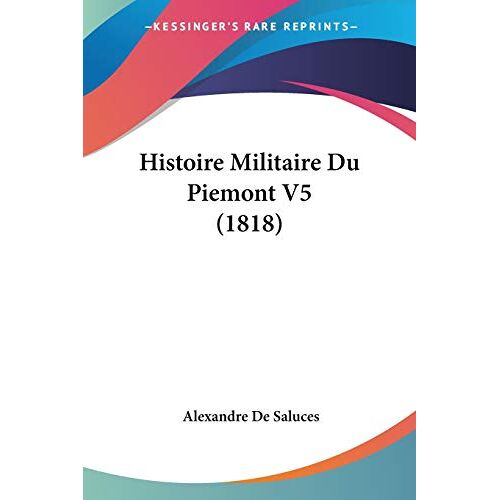 Alexandre De Saluces – Histoire Militaire Du Piemont V5 (1818)