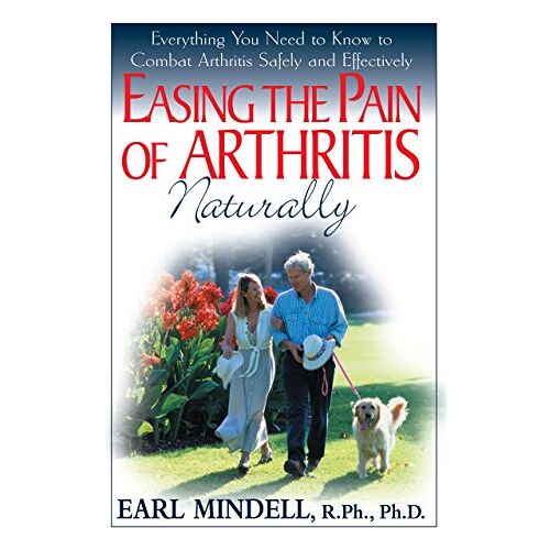 Earl Mindell – Easing the Pain of Arthritis Naturally: Everything You Need to Know to Combat Arthritis Safely and Effectively