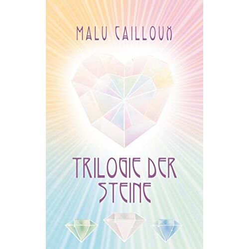 Malu Cailloux - Trilogie der Steine
