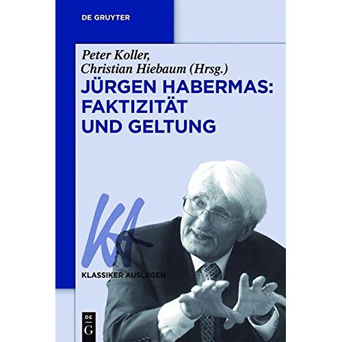 Peter Koller – Jürgen Habermas: Faktizität und Geltung (Klassiker Auslegen, Band 62)