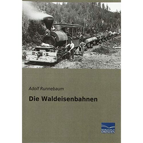 Adolf Runnebaum - Die Waldeisenbahnen