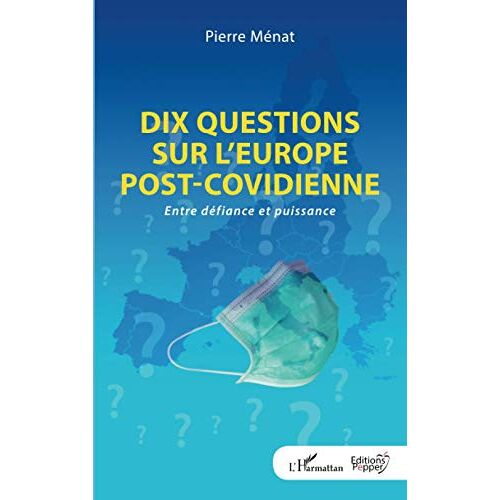 Pierre Ménat – Dix questions sur l’Europe post-covidienne: Entre défiance et puissance