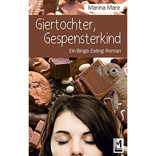 Marina Mare – Giertochter, Gespensterkind: Ein Binge-Eating-Roman (Lenas Essstörungsgeschichte, Band 1)