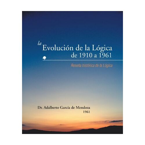 De Mendoza, Adalberto Garcia – La Evolucion de La Logica de 1910 a 1961: Resena Historica de La Logica