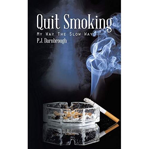 Darnbrough, P. J. – Quit Smoking: My Way the Slow Way
