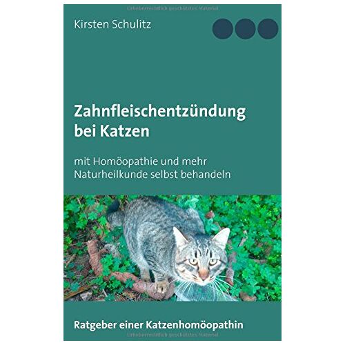 Kirsten Schulitz – Zahnfleischentzündung bei Katzen: mit Homöopathie und mehr Naturheilkunde selbst behandeln