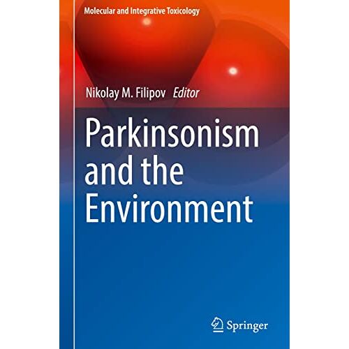 Filipov, Nikolay M. – Parkinsonism and the Environment (Molecular and Integrative Toxicology)