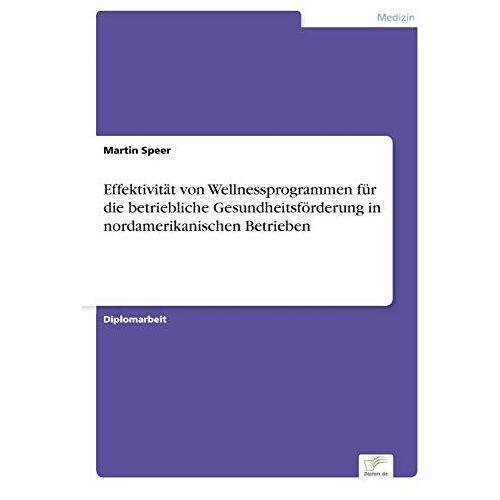 Martin Speer – Effektivität von Wellnessprogrammen für die betriebliche Gesundheitsförderung in nordamerikanischen Betrieben