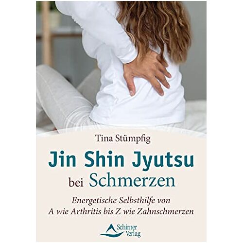 Tina Stümpfig – Jin Shin Jyutsu bei Schmerzen: Energetische Selbsthilfe von A wie Arthritis bis Z wie Zahnschmerzen