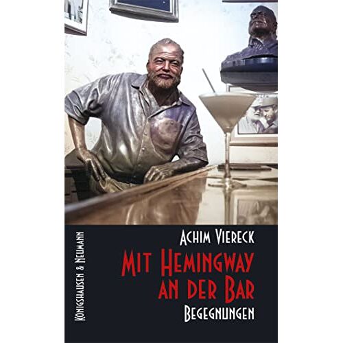 Achim Viereck – Mit Hemingway an der Bar: Begegnungen