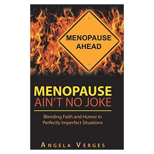 Angela Verges – Menopause Ain’t No Joke: Blending Faith and Humor in Perfectly Imperfect Situations