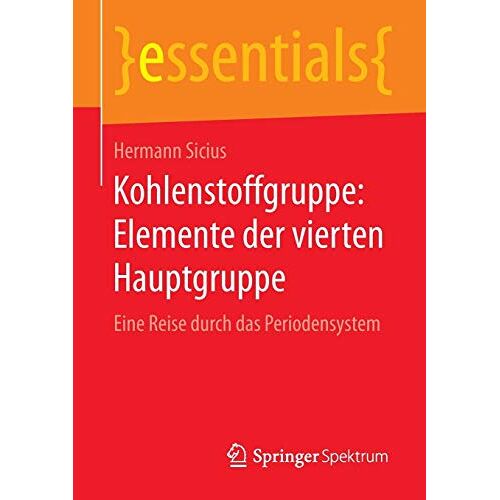 Hermann Sicius – Kohlenstoffgruppe: Elemente der vierten Hauptgruppe: Eine Reise durch das Periodensystem (essentials)