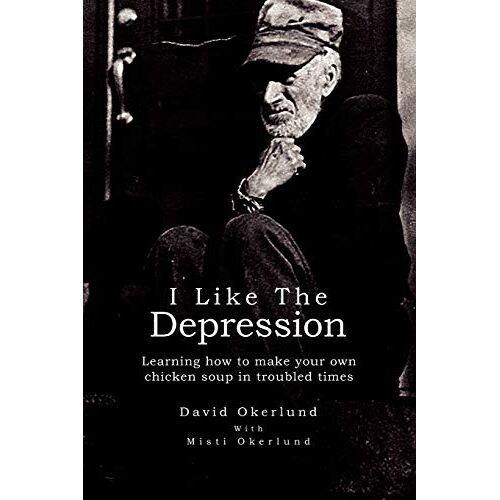David Okerlund – I LIKE THE DEPRESSION: Learning how to make your own chicken soup in troubled times