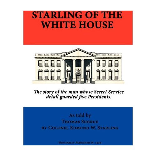 Starling, Edmund W. - Starling of the White House