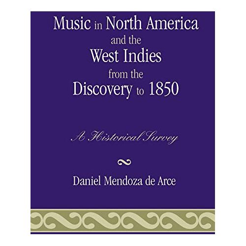 Daniel Mendoza de Arce – Music in North America and the West Indies from the Discovery to 1850: A Historical Survey