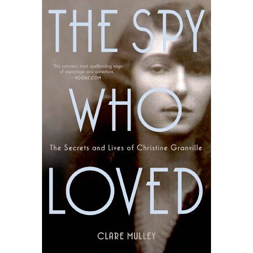 Clare Mulley – The Spy Who Loved: The Secrets and Lives of Christine Granville