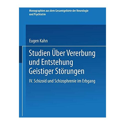 Eugen Kahn – Studien über Vererbung und Entstehung Geistiger Störungen: IV. Schizoid und Schizophrenie im Erbgang (Monographien aus dem Gesamtgebiete der Neurologie und Psychiatrie)